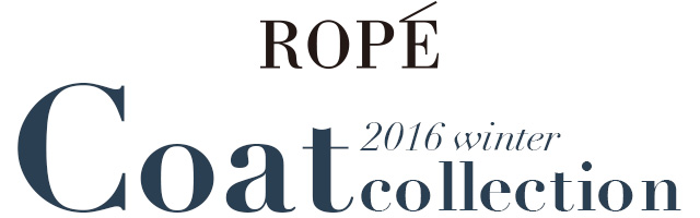 ROPE' Coat collection 2016 winter | 大人のための高感度ファッション